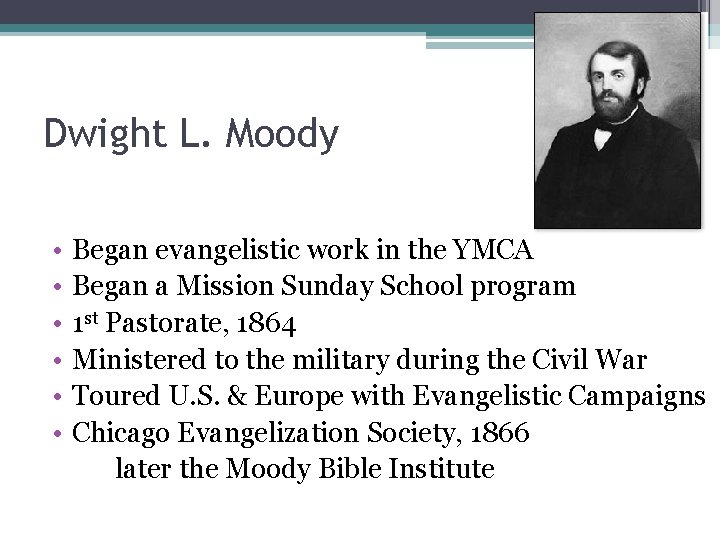 Dwight L. Moody • • • Began evangelistic work in the YMCA Began a