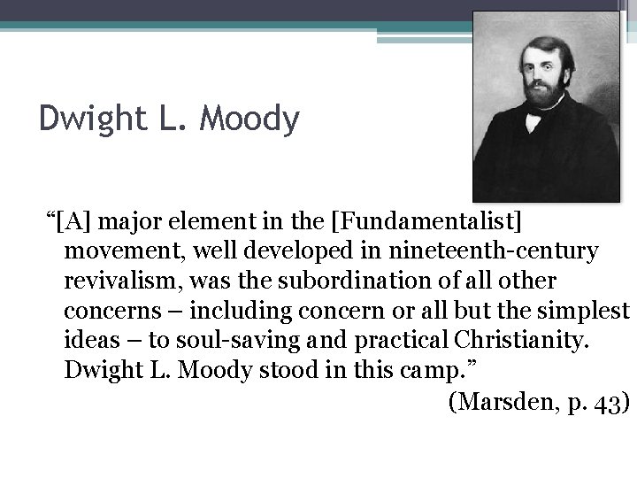 Dwight L. Moody “[A] major element in the [Fundamentalist] movement, well developed in nineteenth-century