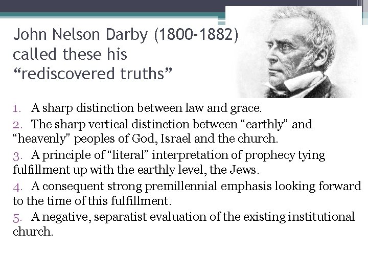 John Nelson Darby (1800 -1882) called these his “rediscovered truths” 1. A sharp distinction