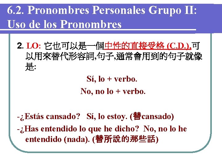 6. 2. Pronombres Personales Grupo II: Uso de los Pronombres 2. LO: 它也可以是一個中性的直接受格 (C.