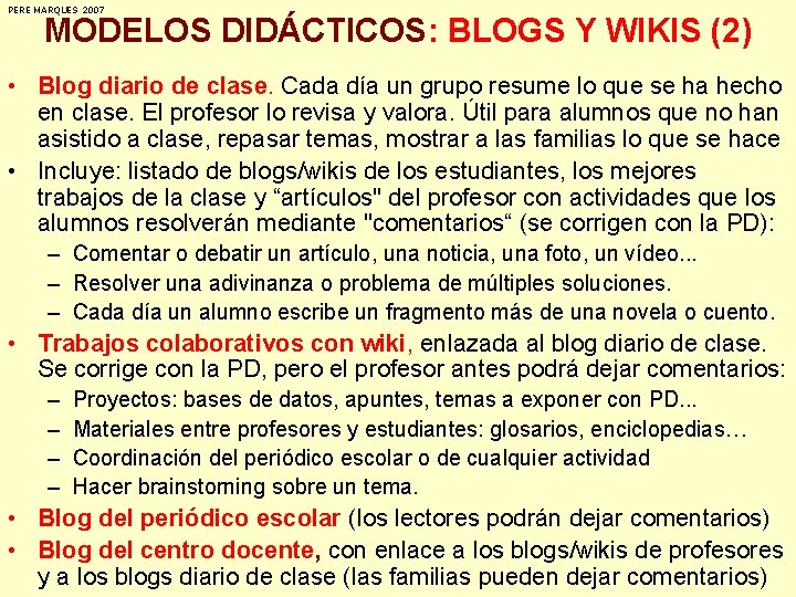 PERE MARQUES 2007 MODELOS DIDÁCTICOS: BLOGS Y WIKIS (2) • Blog diario de clase.