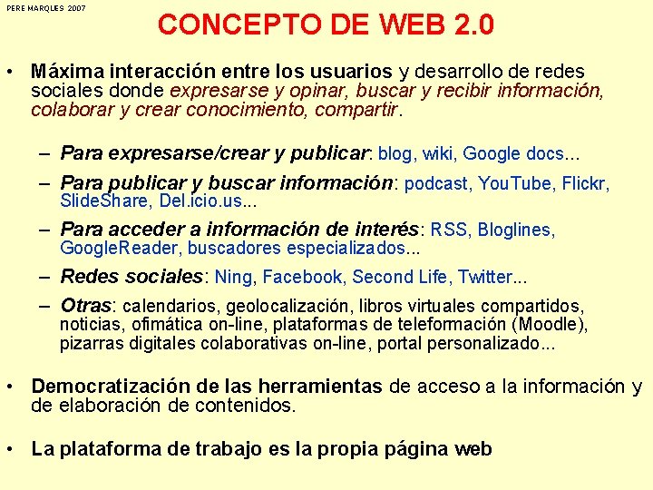 PERE MARQUES 2007 CONCEPTO DE WEB 2. 0 • Máxima interacción entre los usuarios
