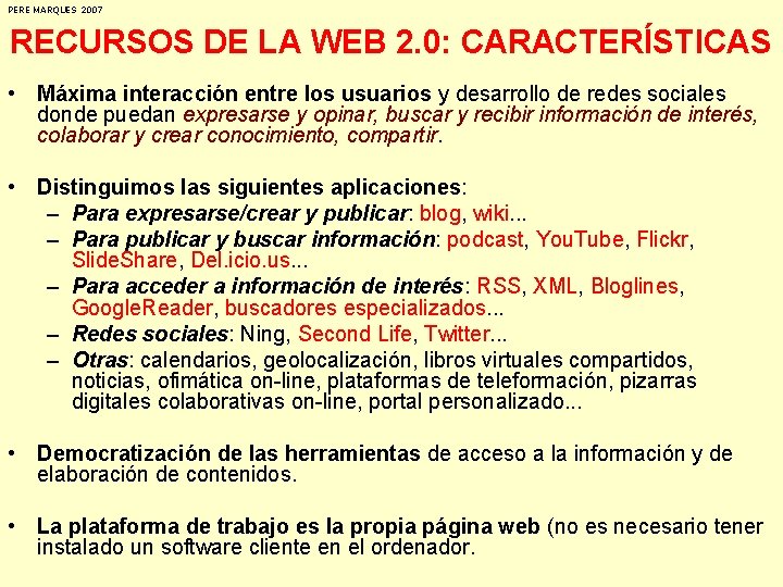 PERE MARQUES 2007 RECURSOS DE LA WEB 2. 0: CARACTERÍSTICAS • Máxima interacción entre