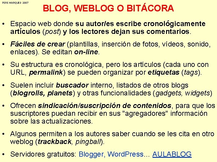 PERE MARQUES 2007 BLOG, WEBLOG O BITÁCORA • Espacio web donde su autor/es escribe