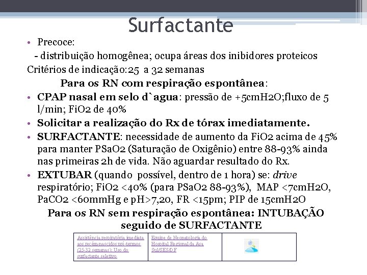 Surfactante • Precoce: - distribuição homogênea; ocupa áreas dos inibidores proteicos Critérios de indicação: