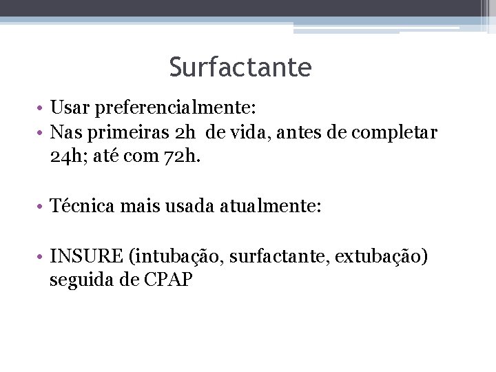 Surfactante • Usar preferencialmente: • Nas primeiras 2 h de vida, antes de completar