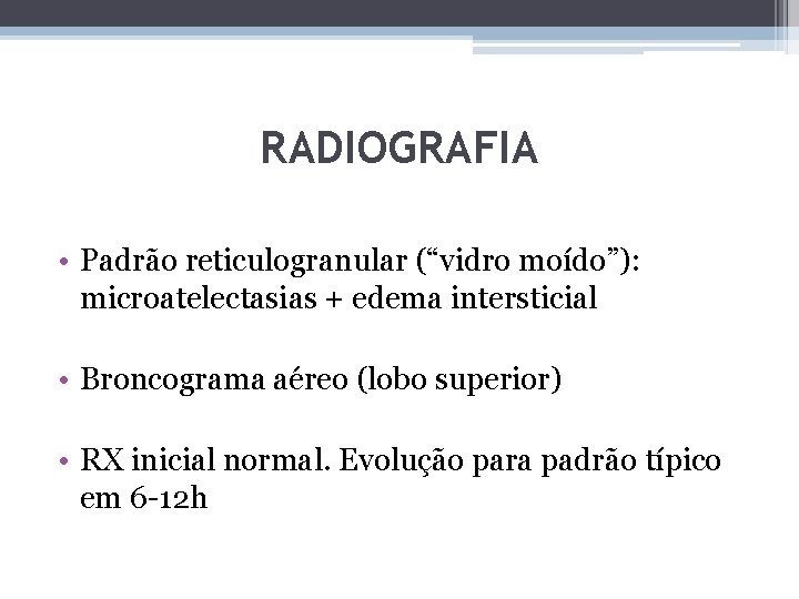 RADIOGRAFIA • Padrão reticulogranular (“vidro moído”): microatelectasias + edema intersticial • Broncograma aéreo (lobo