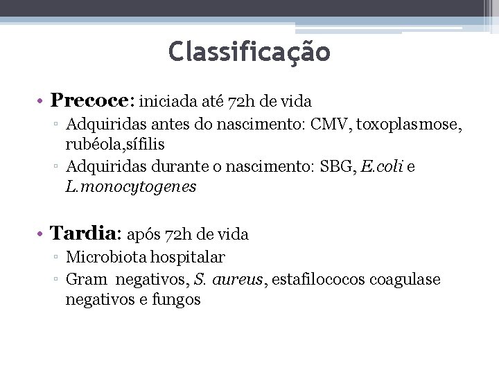 Classificação • Precoce: iniciada até 72 h de vida ▫ Adquiridas antes do nascimento: