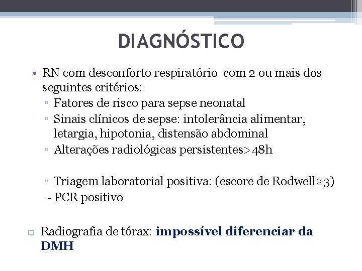 DIAGNÓSTICO • RN com desconforto respiratório com 2 ou mais dos seguintes critérios: ▫