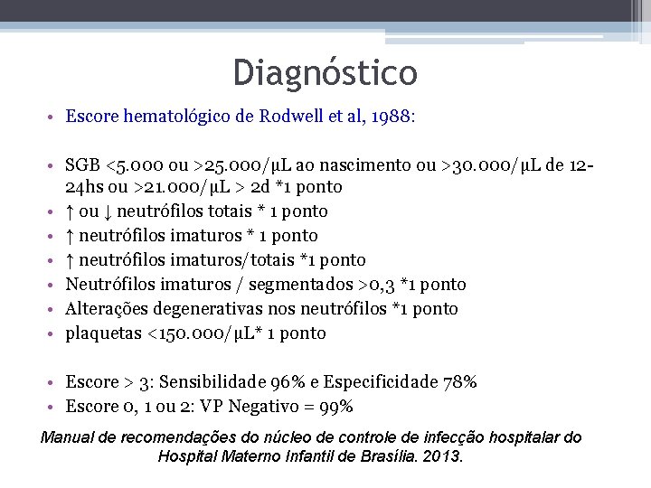 Diagnóstico • Escore hematológico de Rodwell et al, 1988: • SGB <5. 000 ou