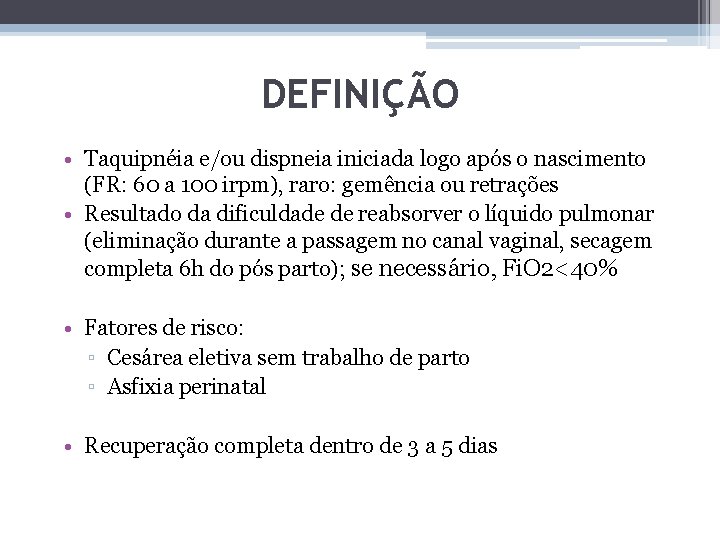 DEFINIÇÃO • Taquipnéia e/ou dispneia iniciada logo após o nascimento (FR: 60 a 100