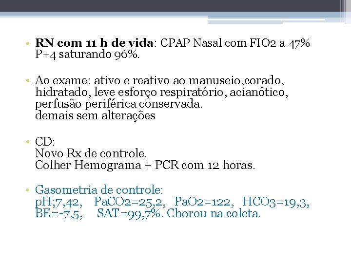  • RN com 11 h de vida: CPAP Nasal com FIO 2 a