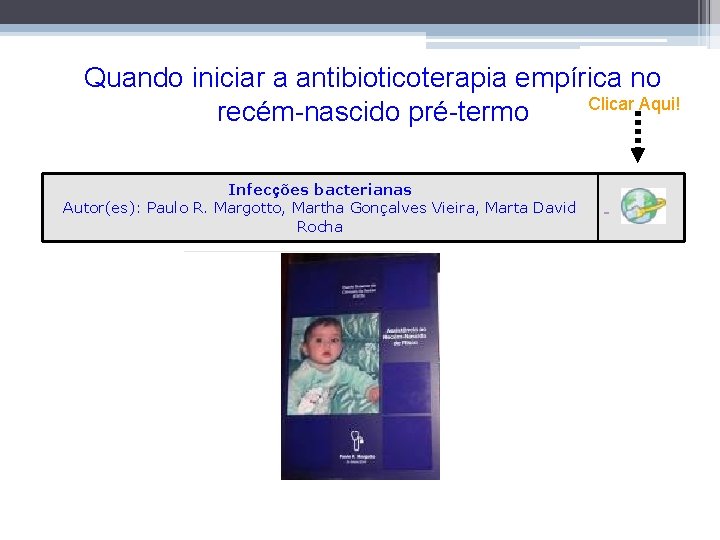 Quando iniciar a antibioticoterapia empírica no Clicar Aqui! recém-nascido pré-termo Infecções bacterianas Autor(es): Paulo