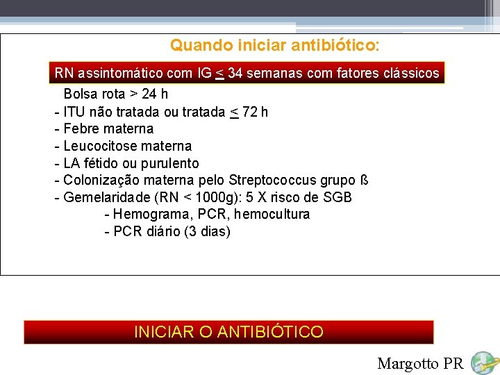 Quando iniciar antibiótico: RN assintomático com IG < 34 semanas com fatores clássicos -