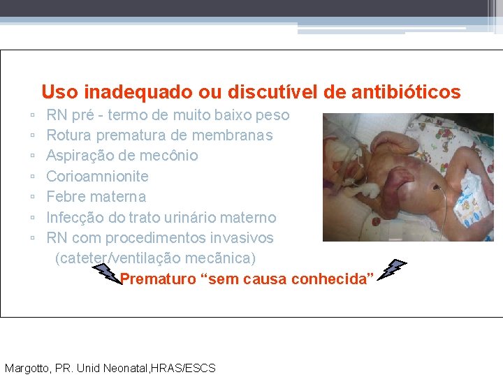 Uso inadequado ou discutível de antibióticos ▫ ▫ ▫ ▫ RN pré - termo