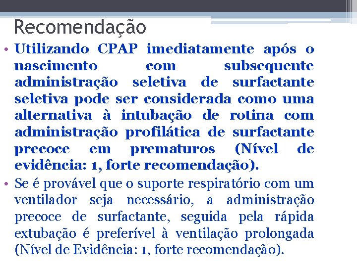 Recomendação • Utilizando CPAP imediatamente após o nascimento com subsequente administração seletiva de surfactante