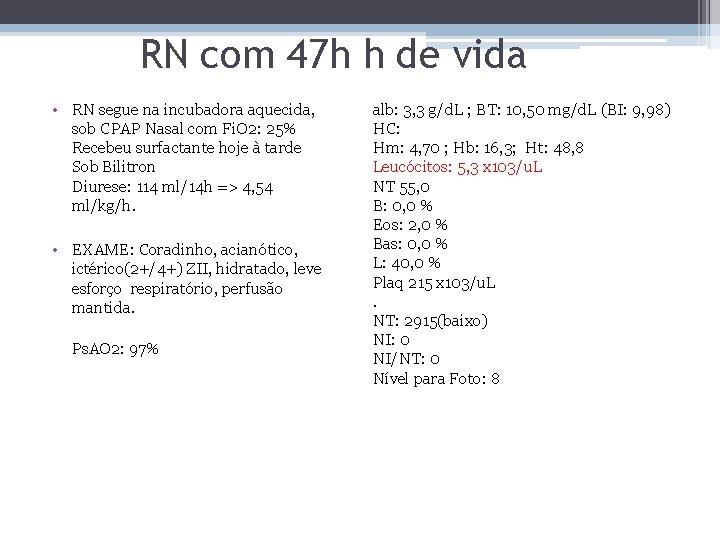 RN com 47 h h de vida • RN segue na incubadora aquecida, sob