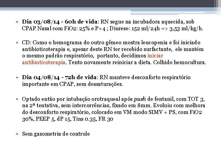  • Dia 03/08/14 - 60 h de vida: RN segue na incubadora aquecida,