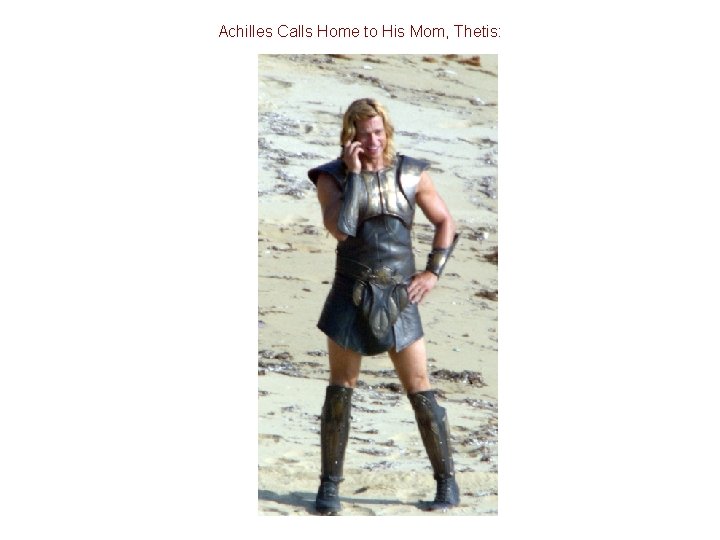 Achilles Calls Home to His Mom, Thetis: 