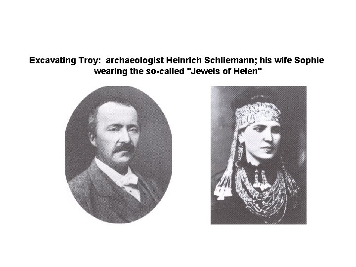 Excavating Troy: archaeologist Heinrich Schliemann; his wife Sophie wearing the so-called "Jewels of Helen"