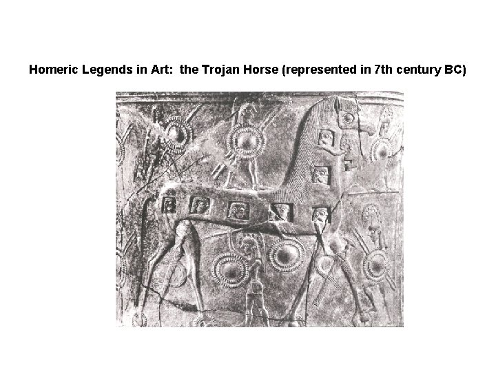 Homeric Legends in Art: the Trojan Horse (represented in 7 th century BC) 