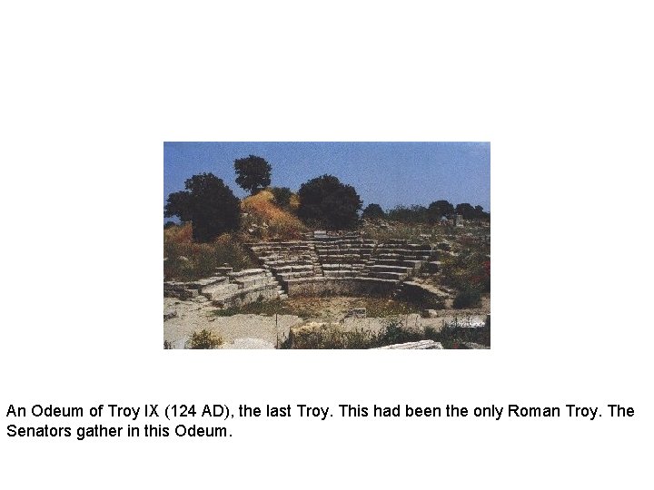 An Odeum of Troy IX (124 AD), the last Troy. This had been the