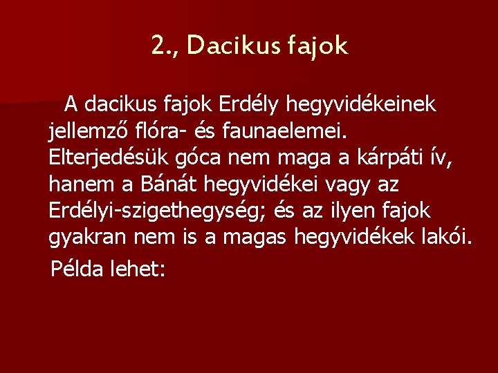 2. , Dacikus fajok A dacikus fajok Erdély hegyvidékeinek jellemző flóra- és faunaelemei. Elterjedésük