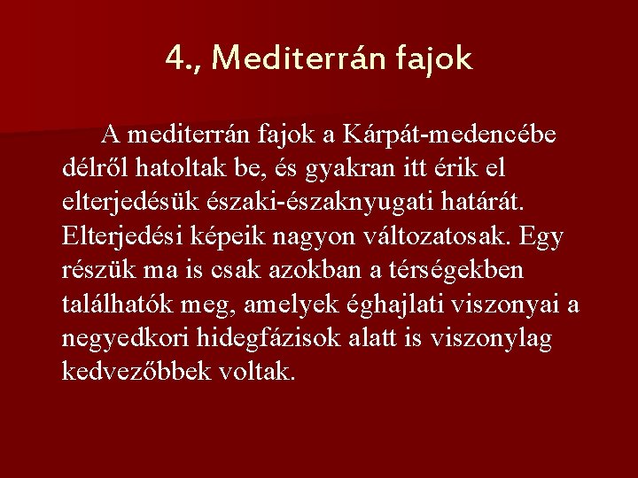 4. , Mediterrán fajok A mediterrán fajok a Kárpát-medencébe délről hatoltak be, és gyakran