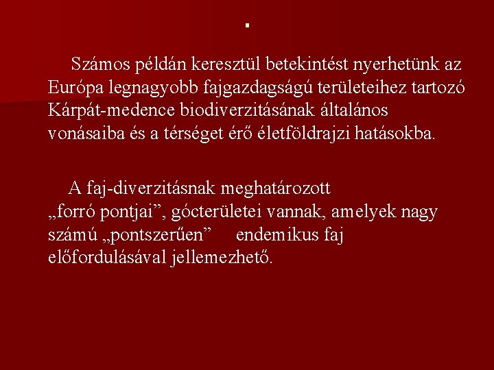 . Számos példán keresztül betekintést nyerhetünk az Európa legnagyobb fajgazdagságú területeihez tartozó Kárpát-medence biodiverzitásának