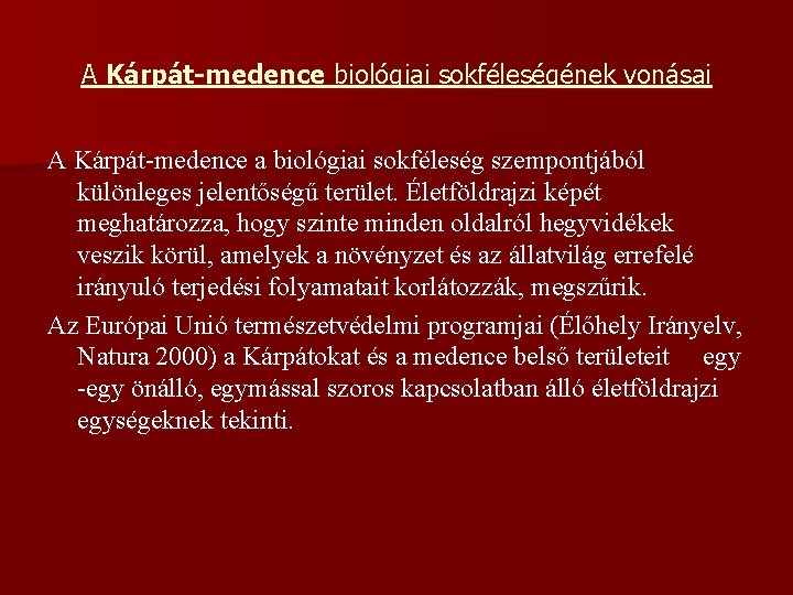 A Kárpát-medence biológiai sokféleségének vonásai A Kárpát-medence a biológiai sokféleség szempontjából különleges jelentőségű terület.