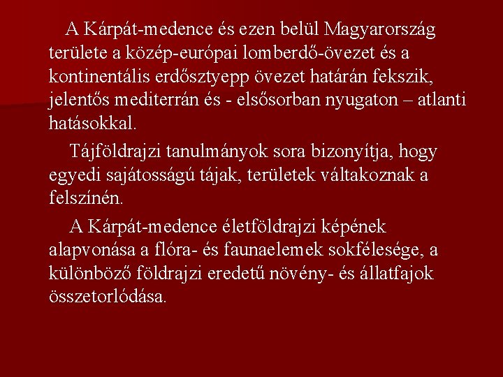 A Kárpát-medence és ezen belül Magyarország területe a közép-európai lomberdő-övezet és a kontinentális erdősztyepp