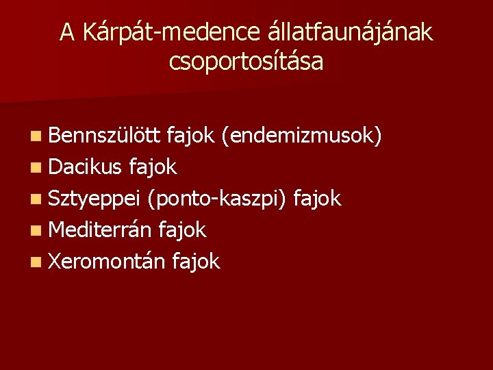 A Kárpát-medence állatfaunájának csoportosítása n Bennszülött fajok (endemizmusok) n Dacikus fajok n Sztyeppei (ponto-kaszpi)