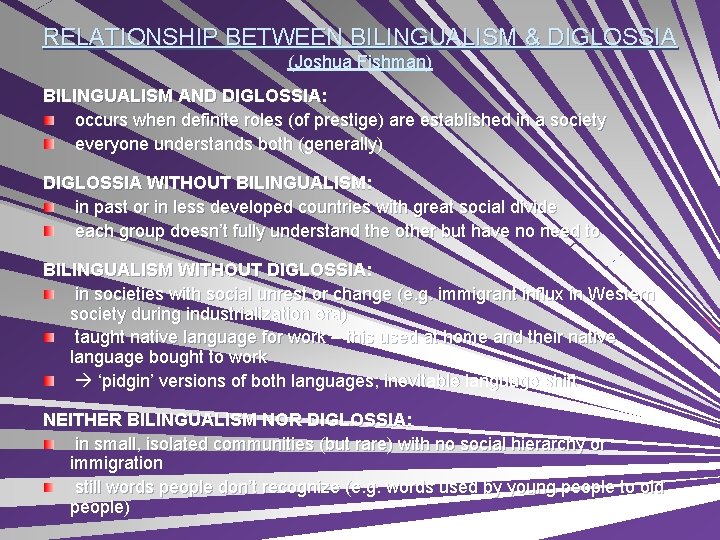 RELATIONSHIP BETWEEN BILINGUALISM & DIGLOSSIA (Joshua Fishman) BILINGUALISM AND DIGLOSSIA: occurs when definite roles