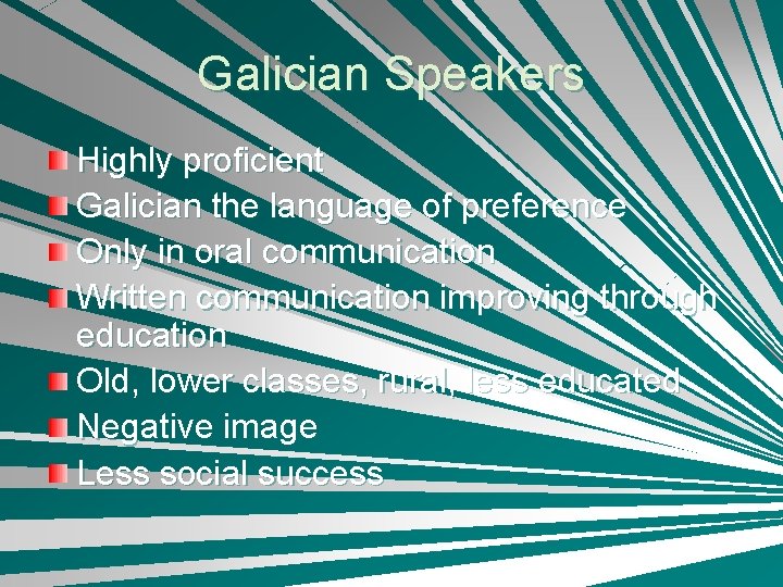 Galician Speakers Highly proficient Galician the language of preference Only in oral communication Written