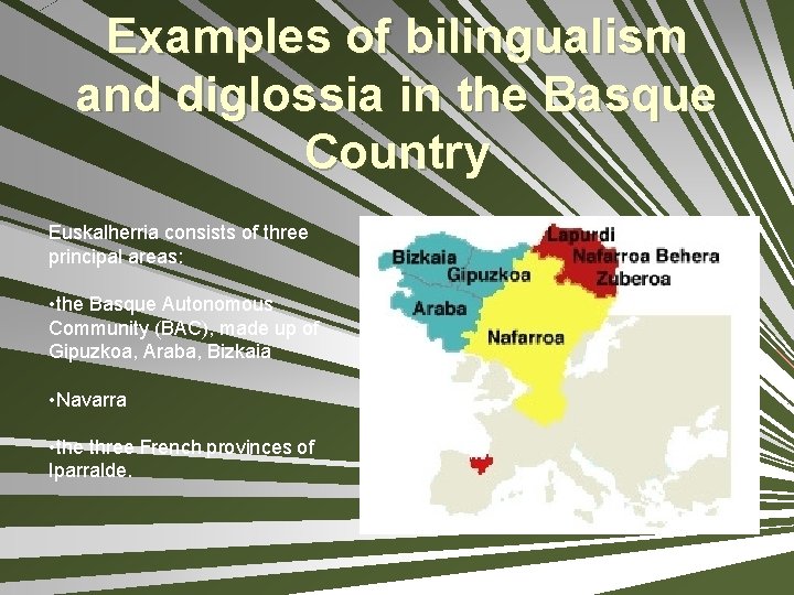 Examples of bilingualism and diglossia in the Basque Country Euskalherria consists of three principal