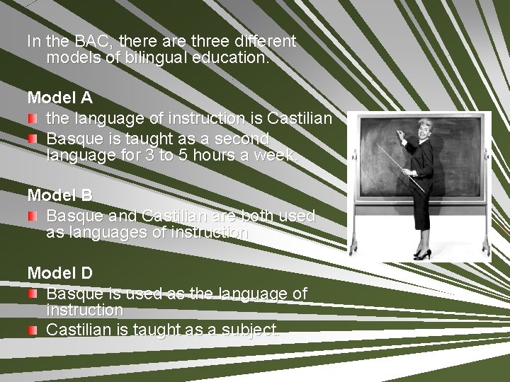 In the BAC, there are three different models of bilingual education. Model A the