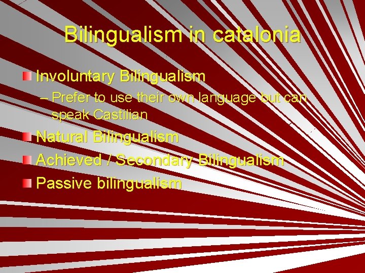 Bilingualism in catalonia Involuntary Bilingualism – Prefer to use their own language but can