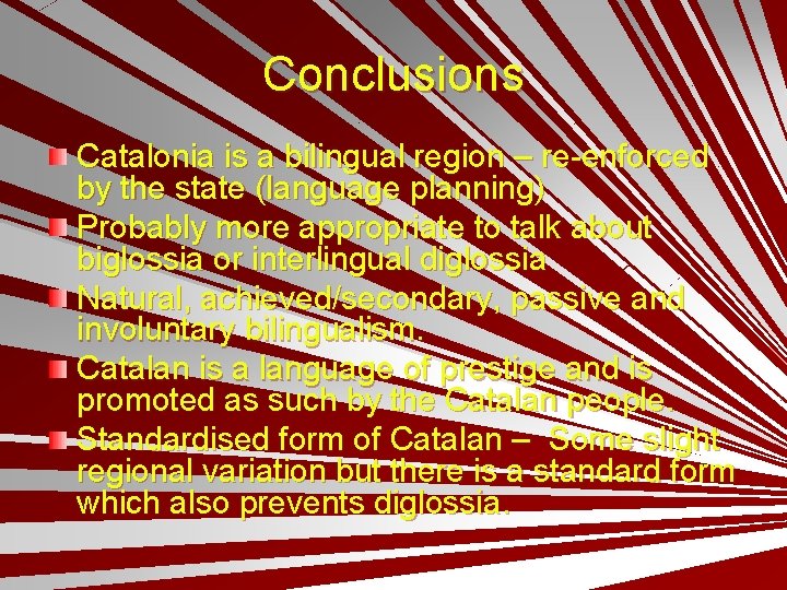 Conclusions Catalonia is a bilingual region – re-enforced by the state (language planning) Probably