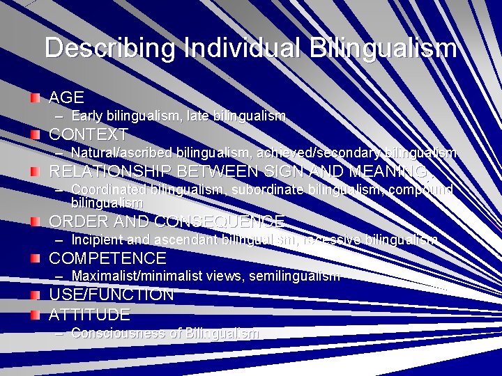 Describing Individual Bilingualism AGE – Early bilingualism, late bilingualism CONTEXT – Natural/ascribed bilingualism, achieved/secondary