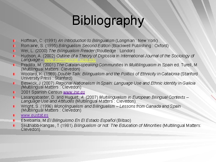 Bibliography Hoffman, C. (1991) An Introduction to Bilingualism (Longman : New York) Romaine, S.