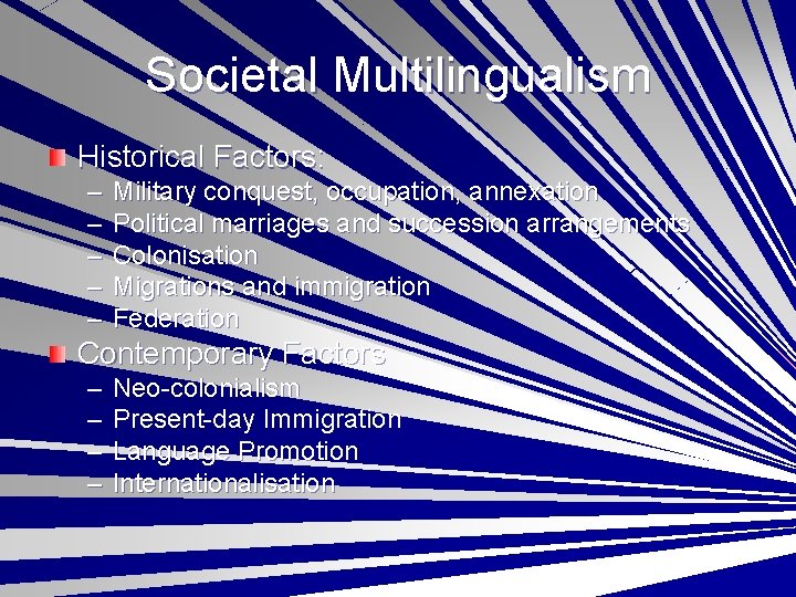 Societal Multilingualism Historical Factors: – – – Military conquest, occupation, annexation Political marriages and