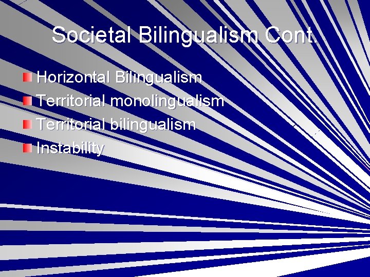 Societal Bilingualism Cont. Horizontal Bilingualism Territorial monolingualism Territorial bilingualism Instability 