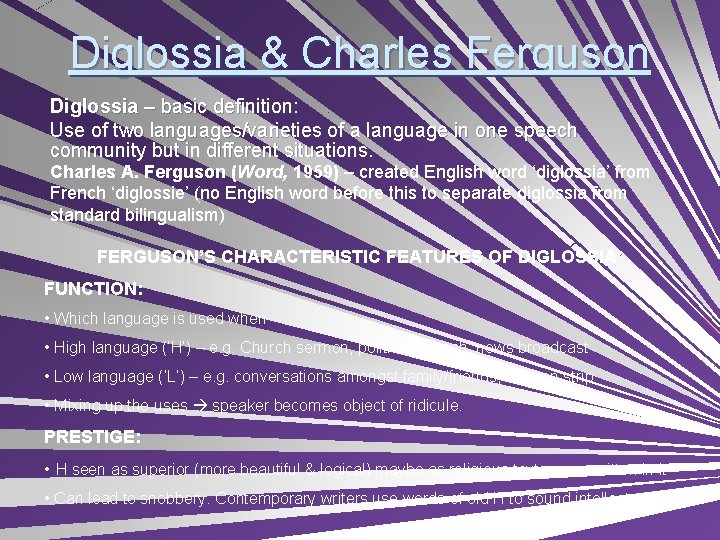Diglossia & Charles Ferguson Diglossia – basic definition: Use of two languages/varieties of a