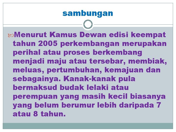 sambungan Menurut Kamus Dewan edisi keempat tahun 2005 perkembangan merupakan perihal atau proses berkembang