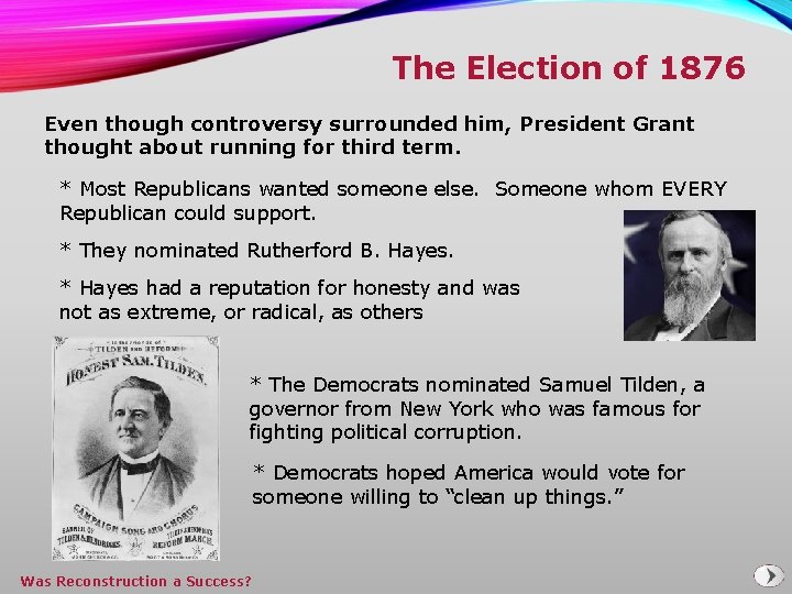 The Election of 1876 Even though controversy surrounded him, President Grant thought about running