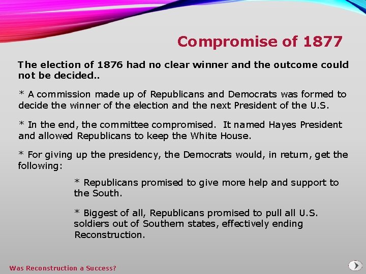 Compromise of 1877 The election of 1876 had no clear winner and the outcome