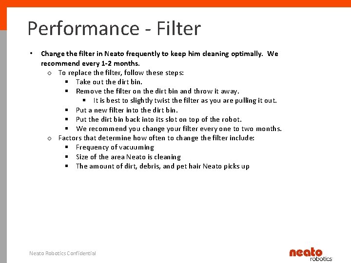 Performance - Filter • Change the filter in Neato frequently to keep him cleaning