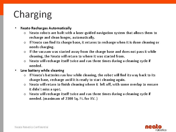 Charging • • Neato Recharges Automatically o Neato robots are built with a laser-guided