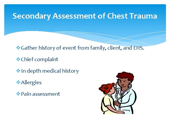 Secondary Assessment of Chest Trauma v. Gather history of event from family, client, and