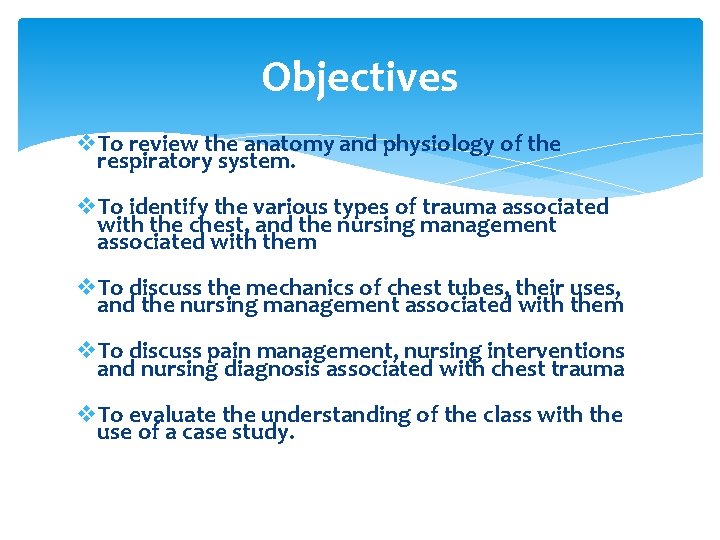 Objectives v. To review the anatomy and physiology of the respiratory system. v. To